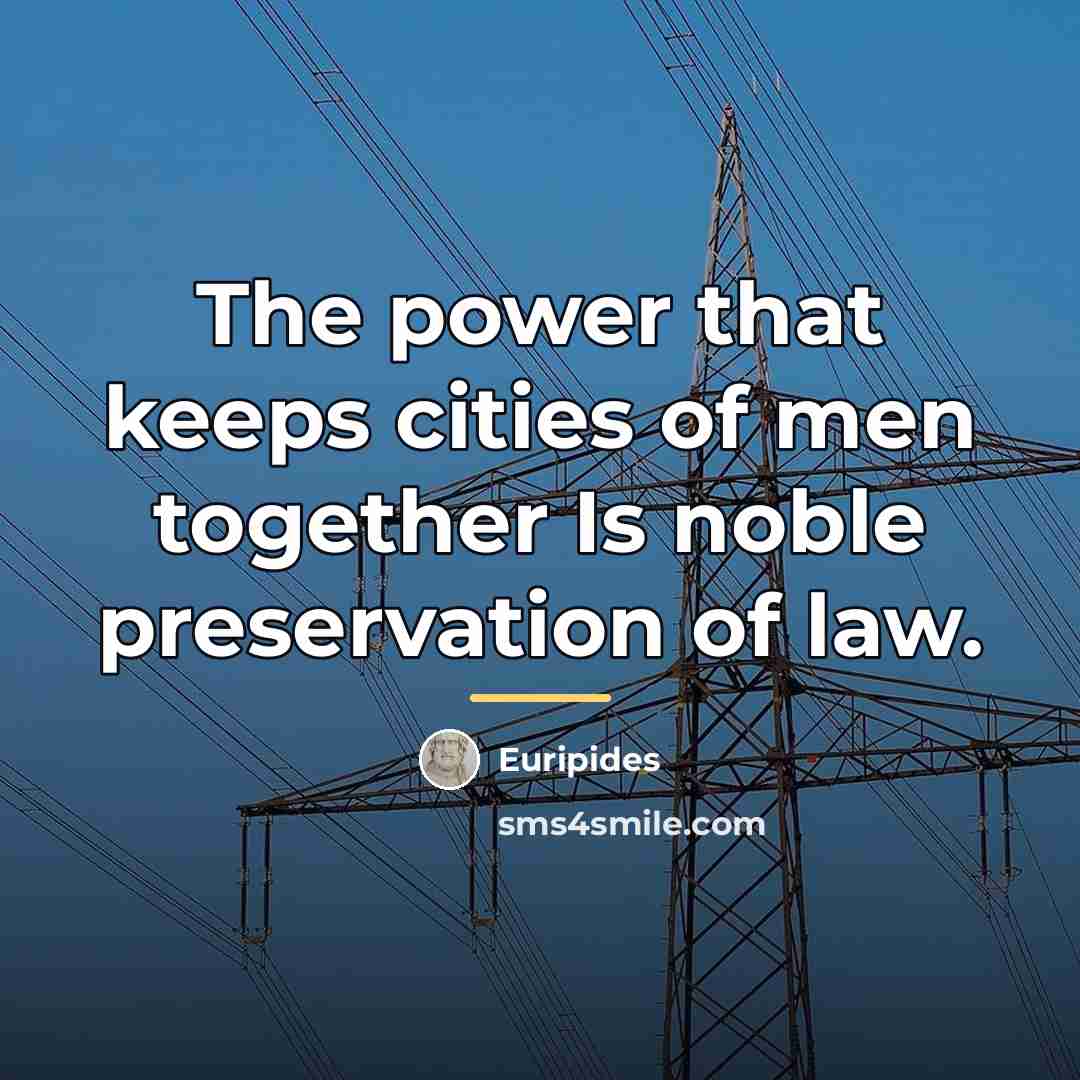 “The power that keeps cities of men together Is noble…” quote by Euripides