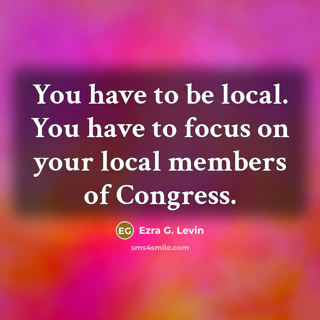 “You have to be local. You have to focus on…” quote by Ezra G. Levin