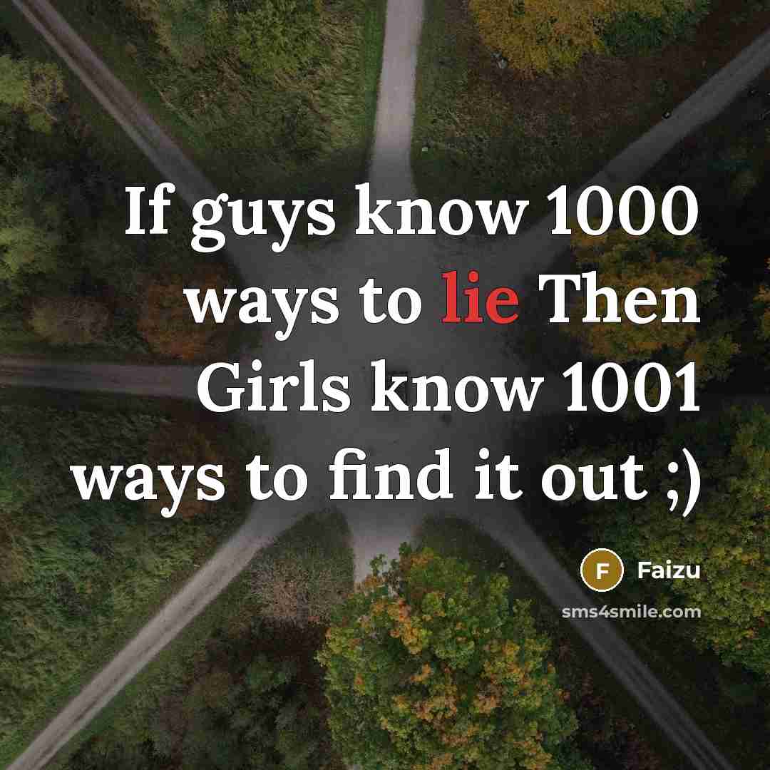 “If guys know 1000 ways to lie Then Girls know…” quote by Faizu