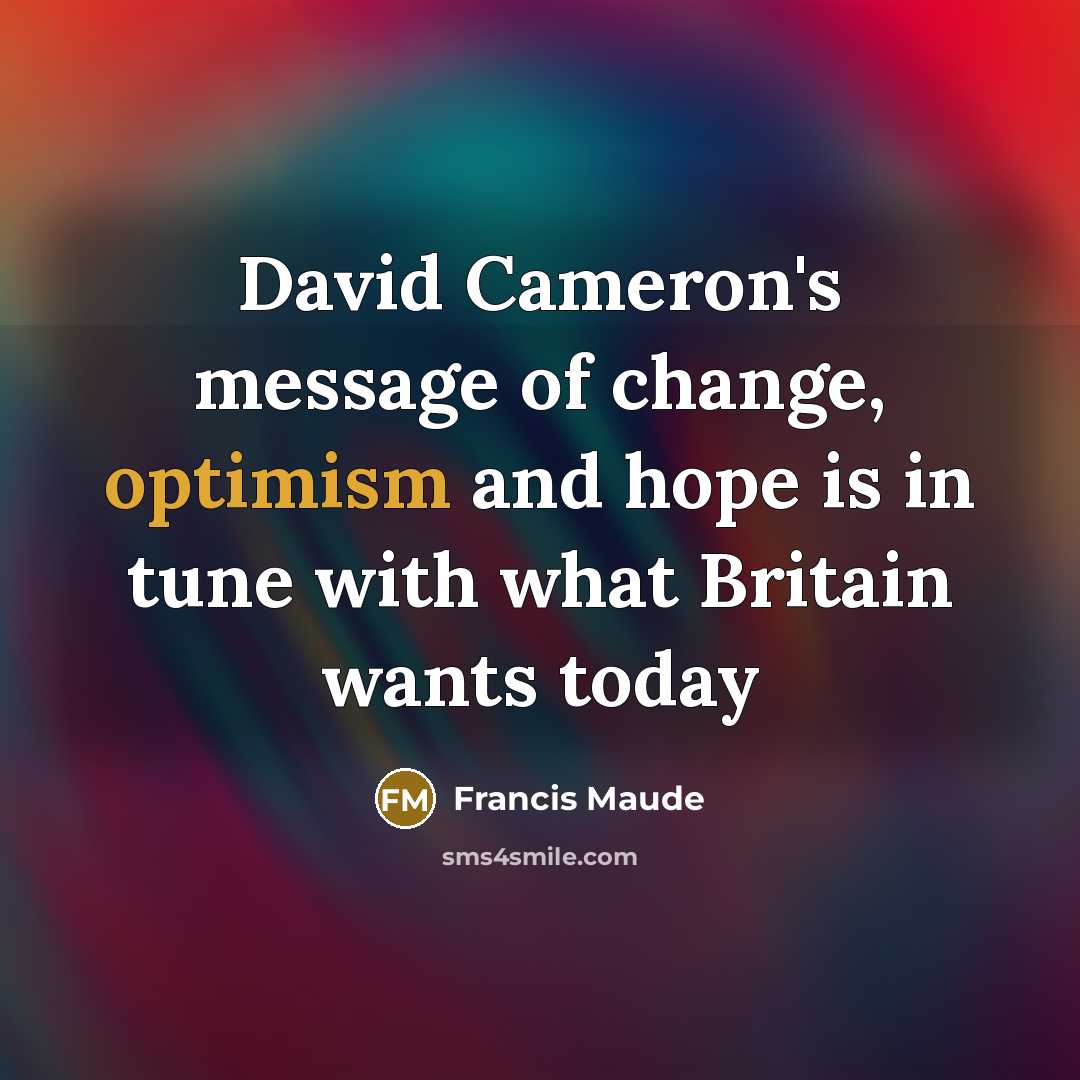 “David Cameron's message of change, optimism and hope is in…” quote by Francis Maude