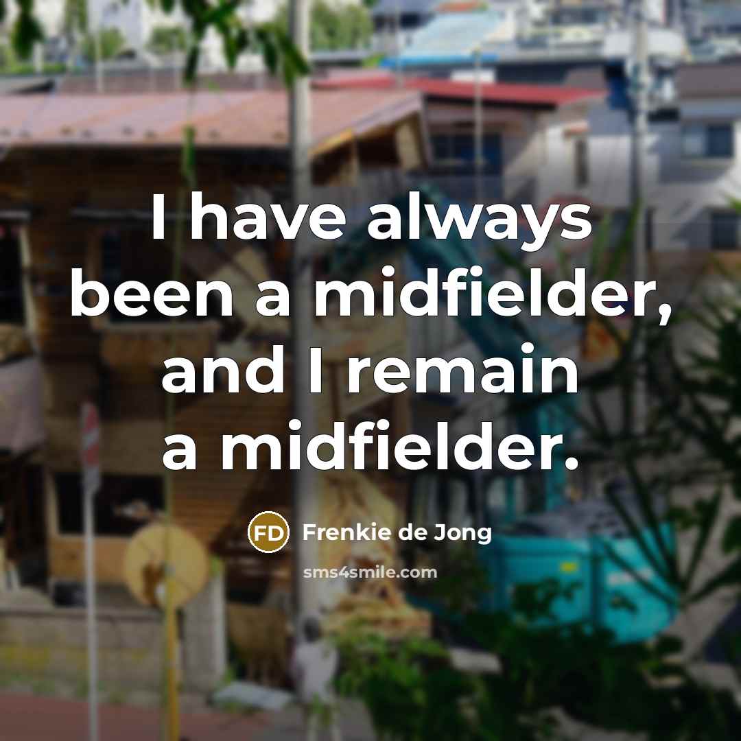 “I have always been a midfielder, and I remain a…” quote by Frenkie de Jong