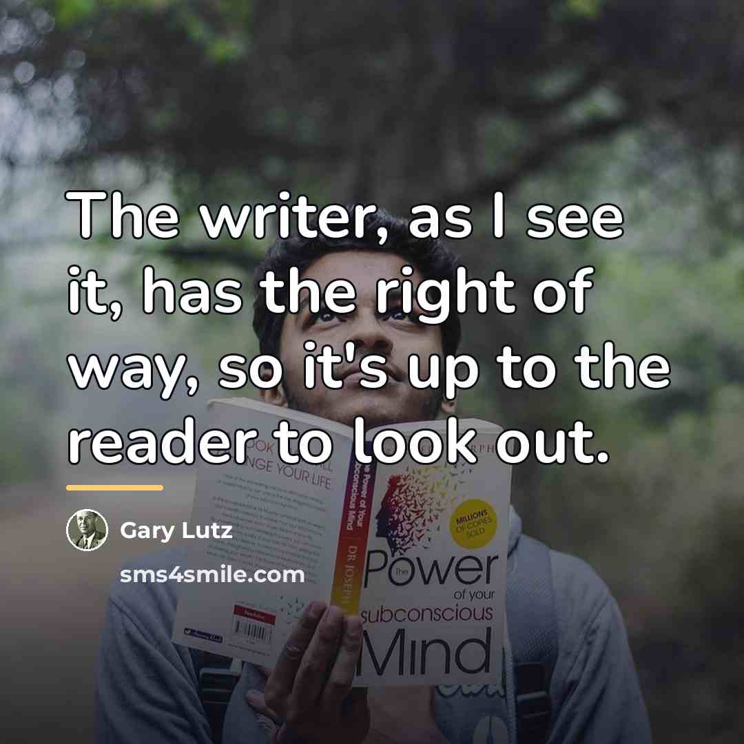 “The writer, as I see it, has the right of…” quote by Gary Lutz
