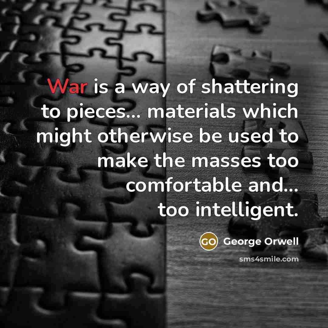 “War is a way of shattering to pieces... materials which…” quote by George Orwell