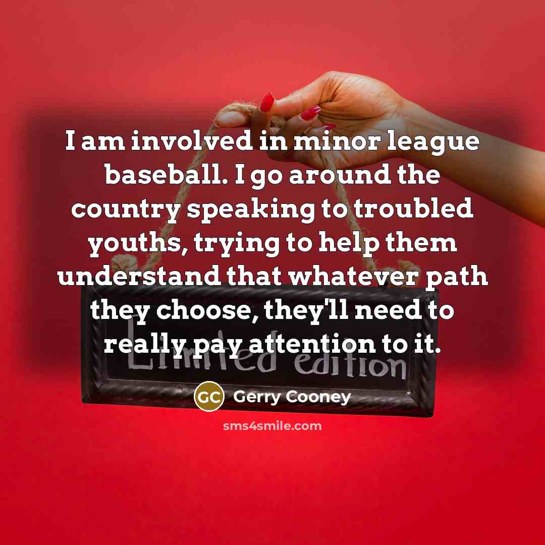 “I am involved in minor league baseball. I go around…” quote by Gerry Cooney