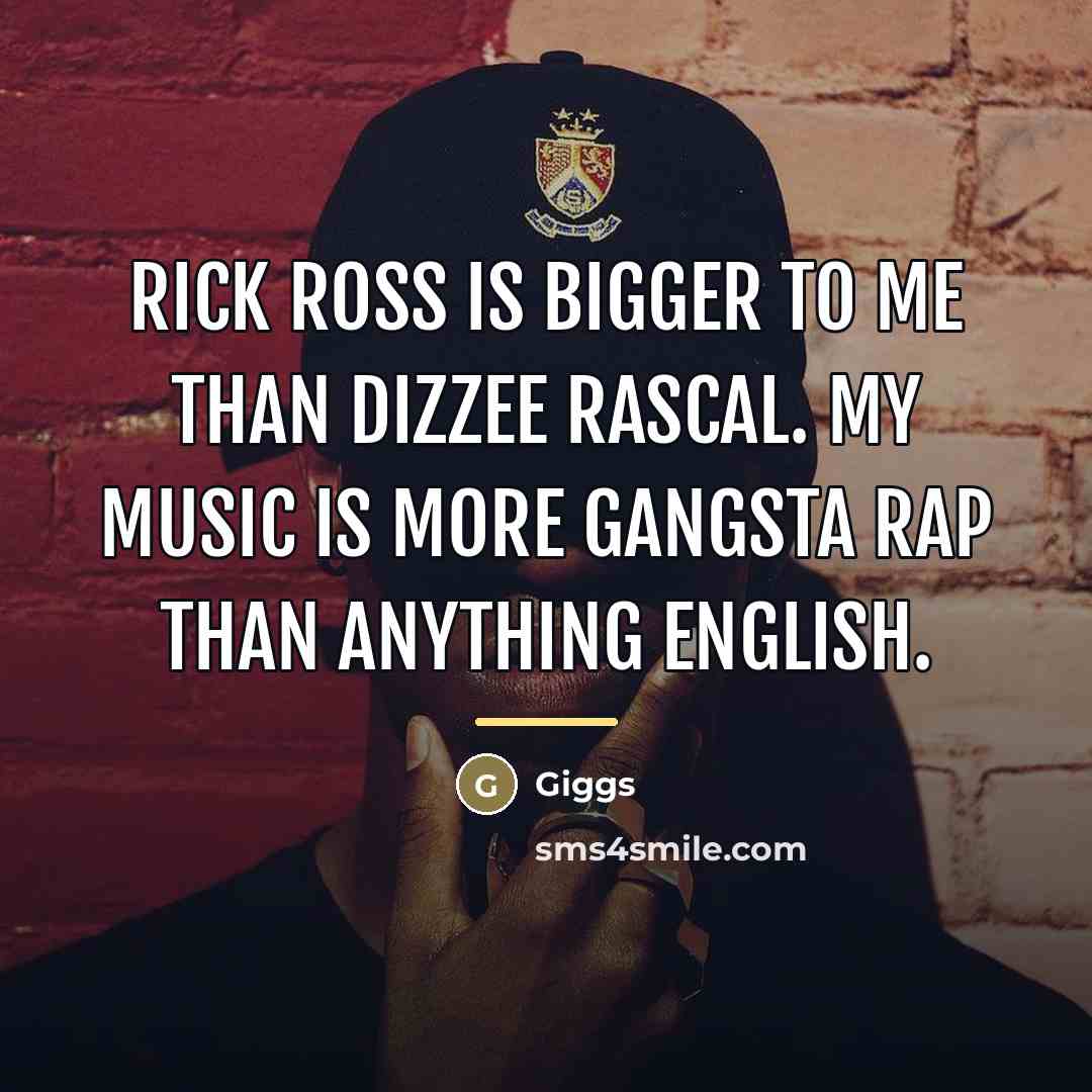 “Rick Ross is bigger to me than Dizzee Rascal. My…” quote by Giggs