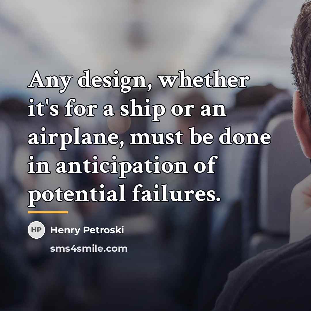 “Any design, whether it's for a ship or an airplane,…” quote by Henry Petroski