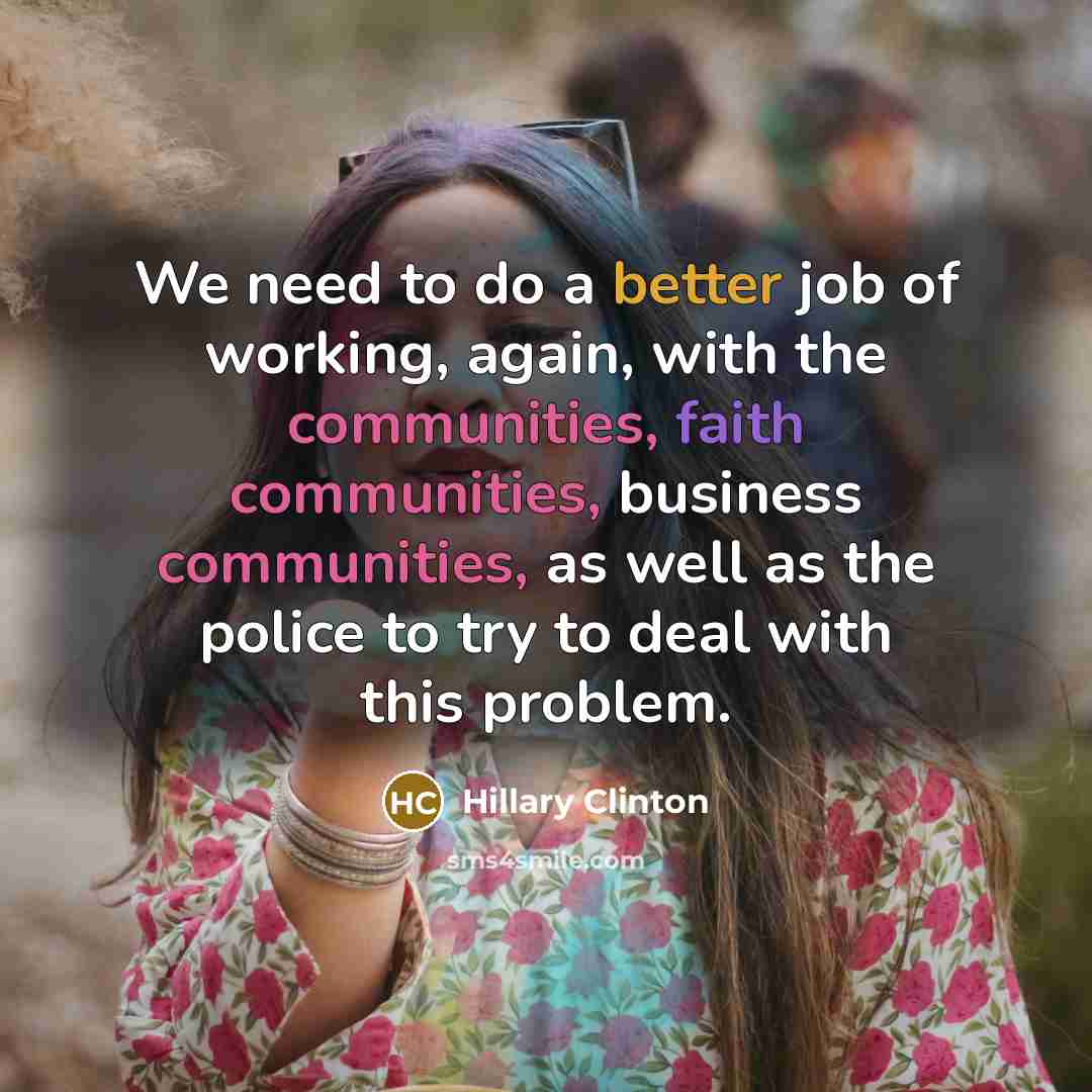 “We need to do a better job of working, again,…” quote by Hillary Clinton