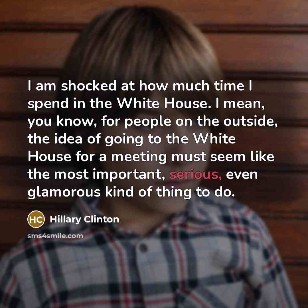 “I am shocked at how much time I spend in…” quote by Hillary Clinton