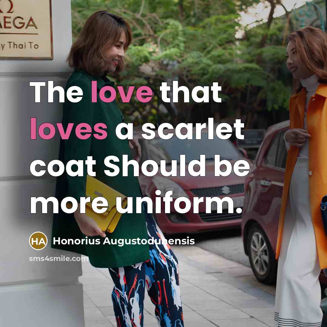 “The love that loves a scarlet coat Should be more uniform.” quote by Honorius Augustodunensis