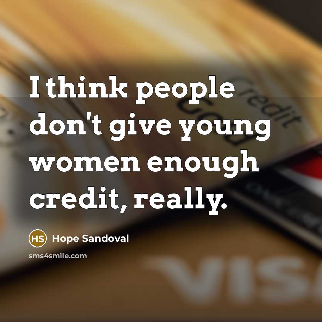 “I think people don't give young women enough credit, really.…” quote by Hope Sandoval