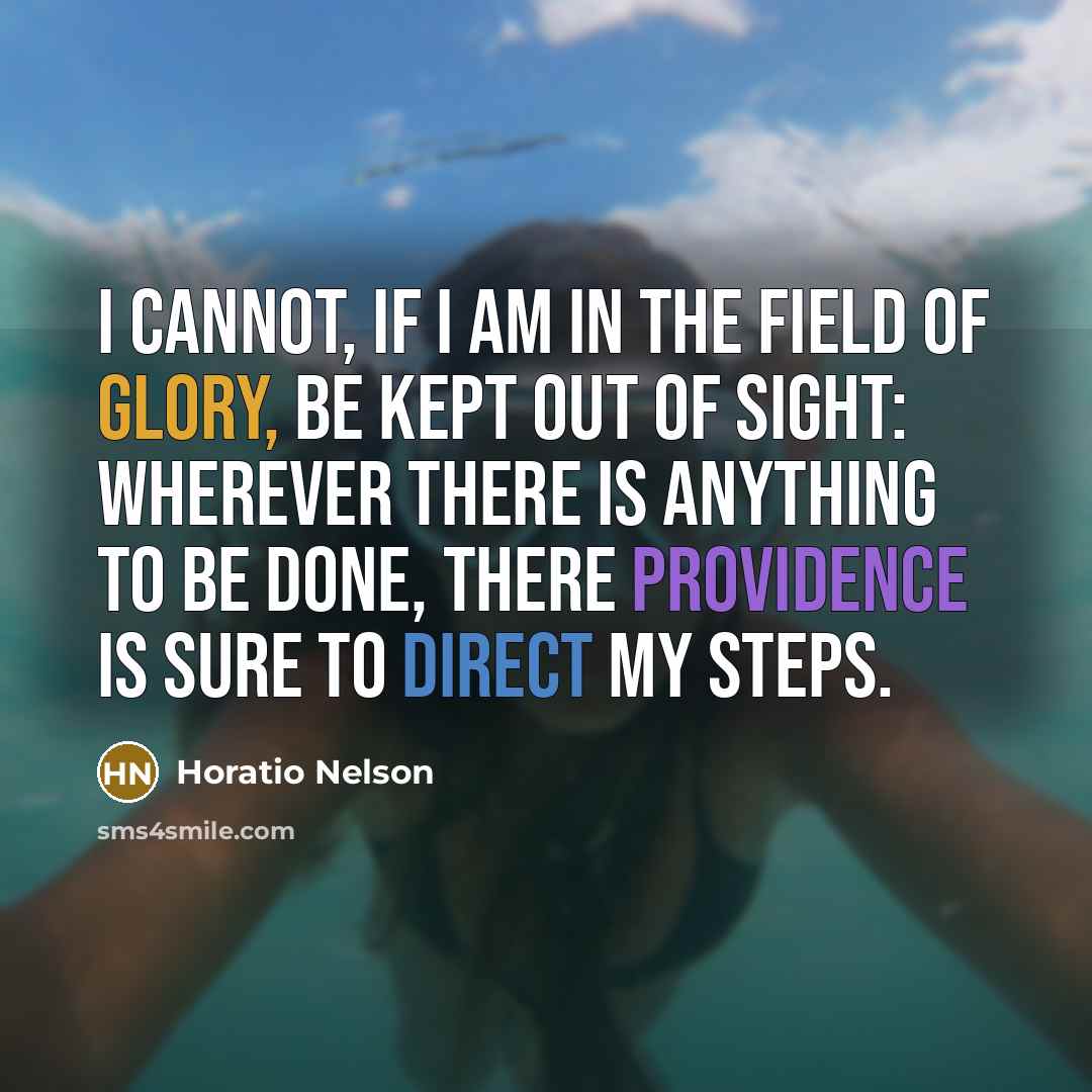 “I cannot, if I am in the field of glory,…” quote by Horatio Nelson