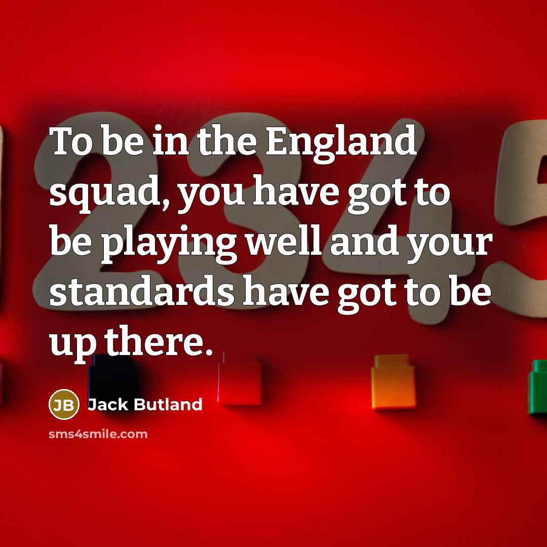 “To be in the England squad, you have got to…” quote by Jack Butland