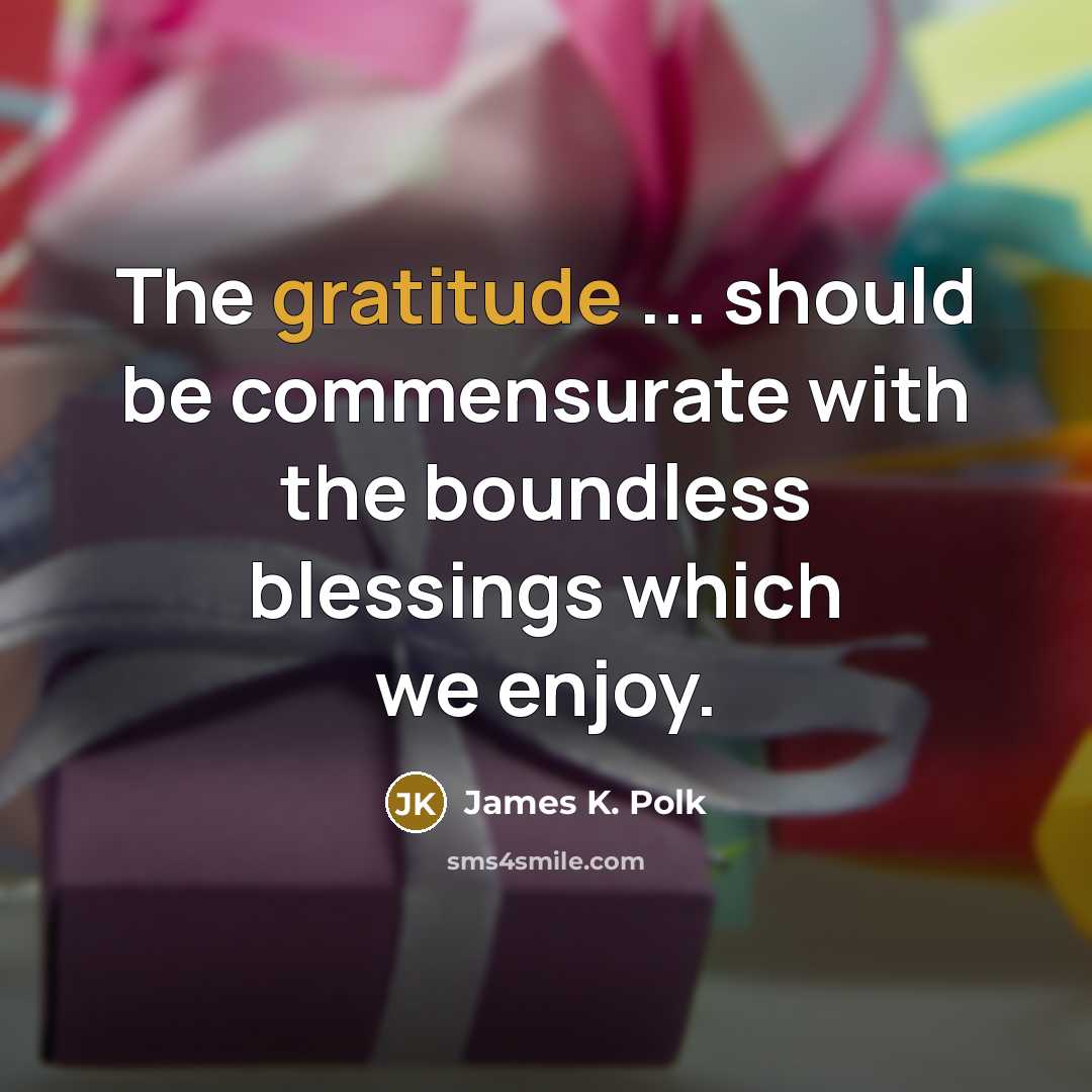 “The gratitude ... should be commensurate with the boundless blessings…” quote by James K. Polk