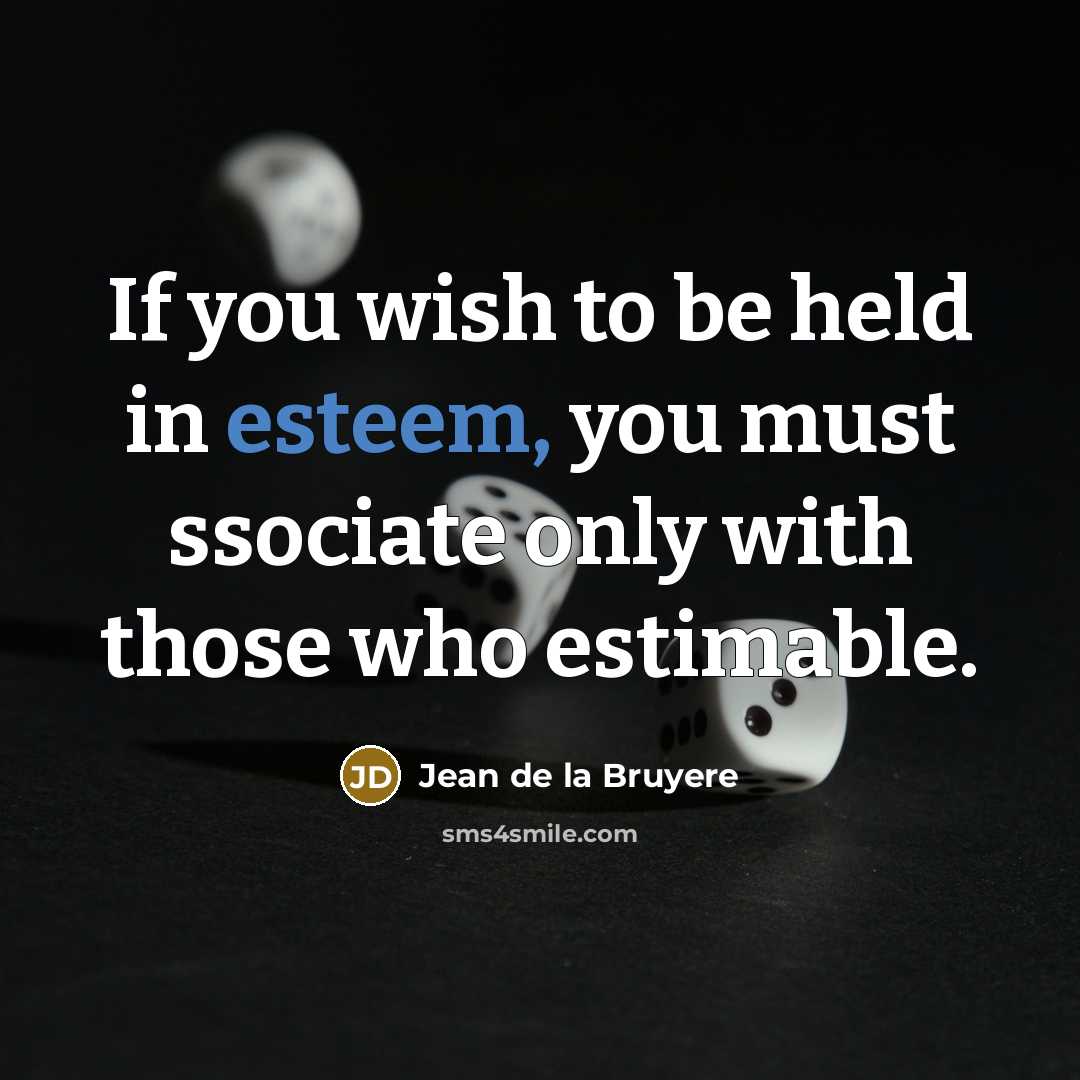 “If you wish to be held in esteem, you must…” quote by Jean de la Bruyere
