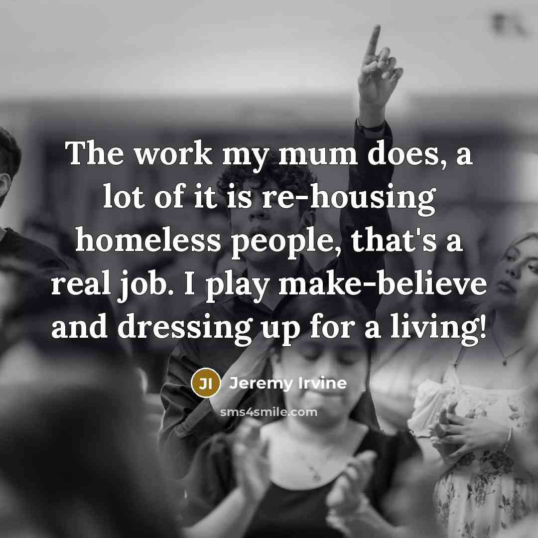 “The work my mum does, a lot of it is…” quote by Jeremy Irvine