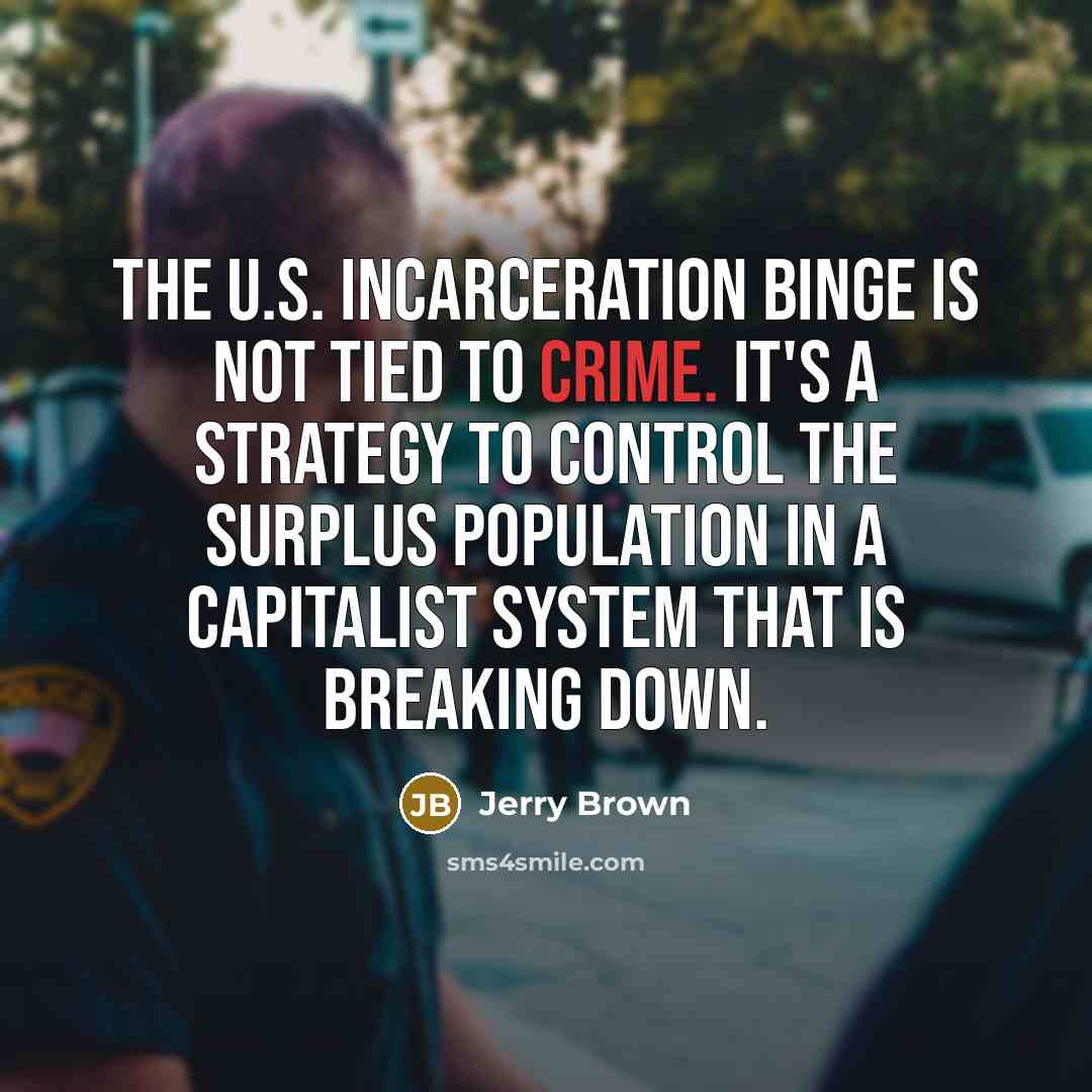 “The U.S. incarceration binge is not tied to crime. It's…” quote by Jerry Brown