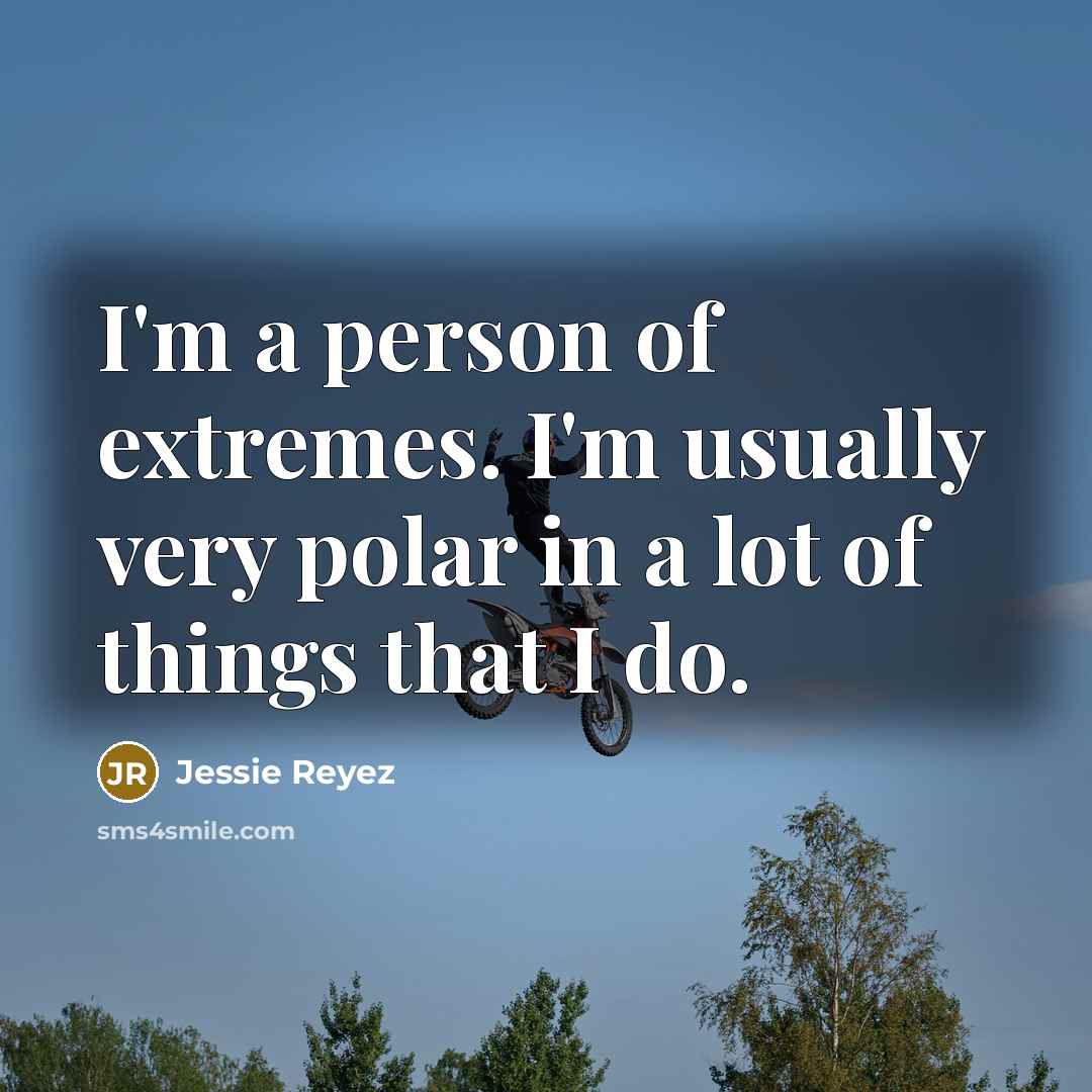 “I'm a person of extremes. I'm usually very polar in…” quote by Jessie Reyez