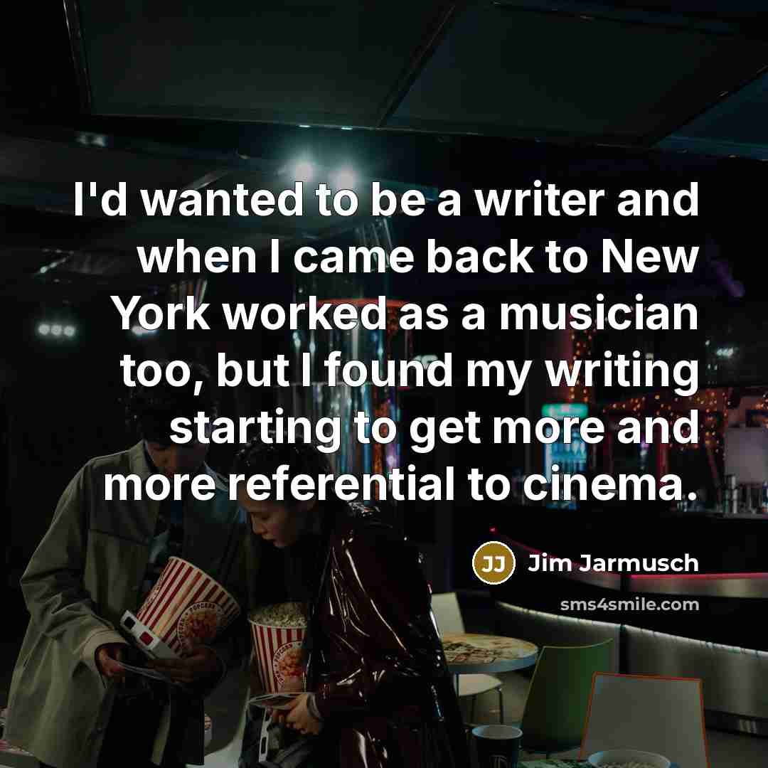 “I'd wanted to be a writer and when I came…” quote by Jim Jarmusch