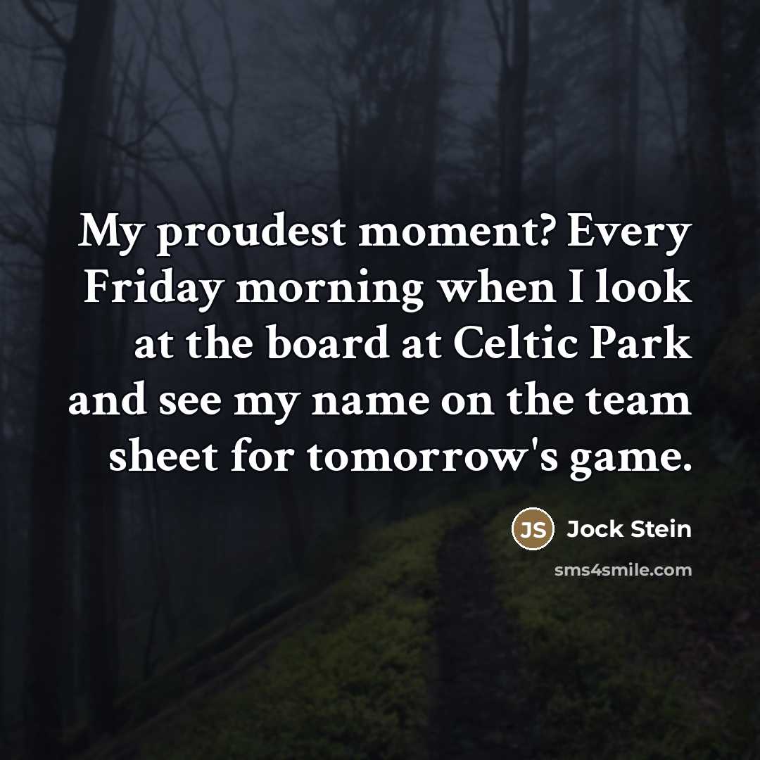 “My proudest moment? Every Friday morning when I look at…” quote by Jock Stein