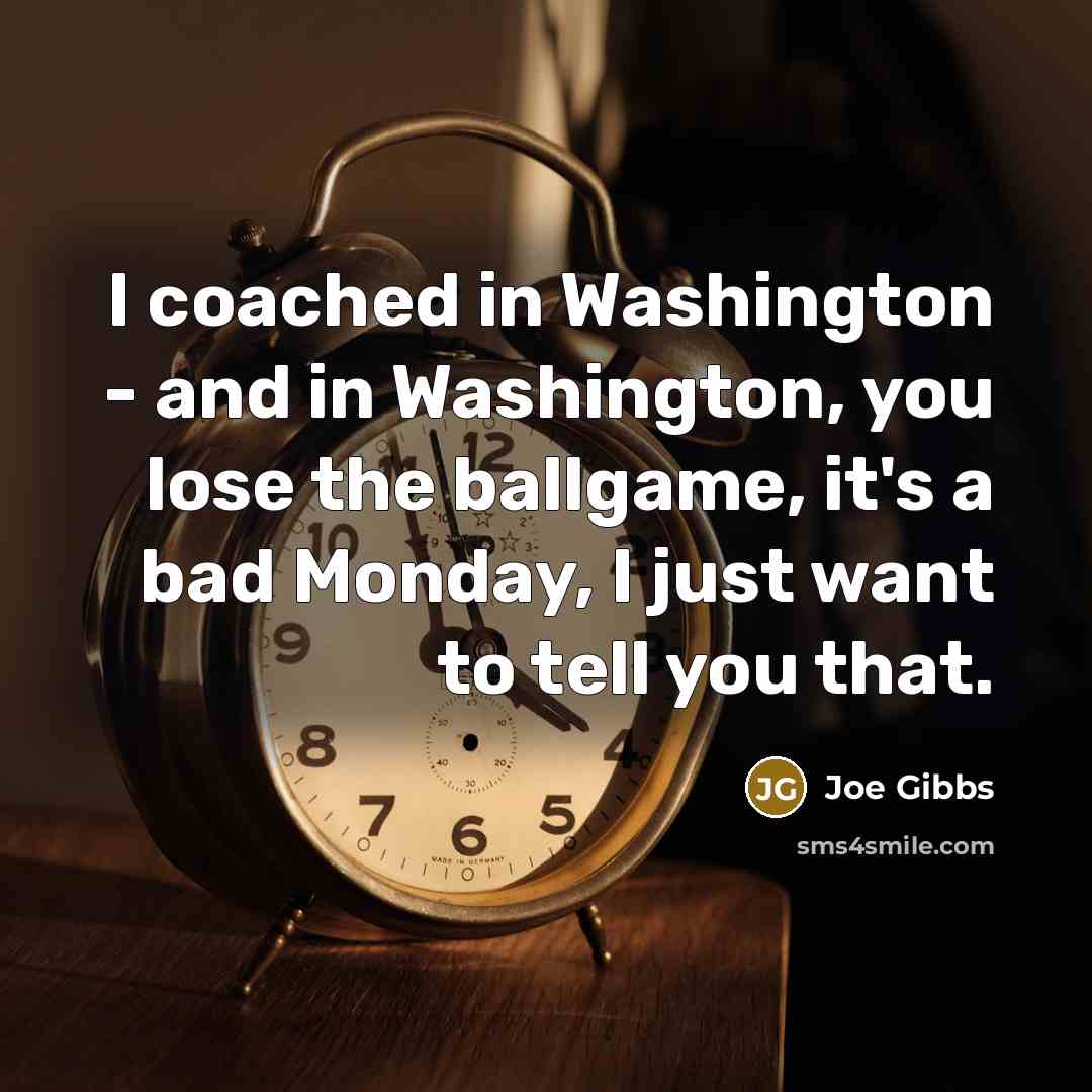 “I coached in Washington - and in Washington, you lose…” quote by Joe Gibbs