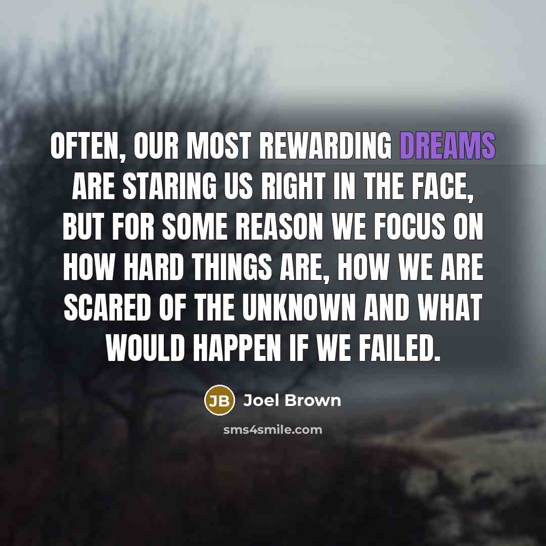 “Often, our most rewarding dreams are staring us right in…” quote by Joel Brown