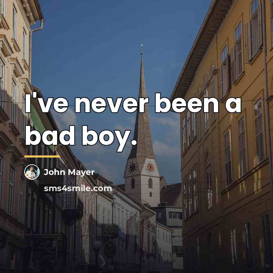 “I've never been a bad boy.…” quote by John Mayer