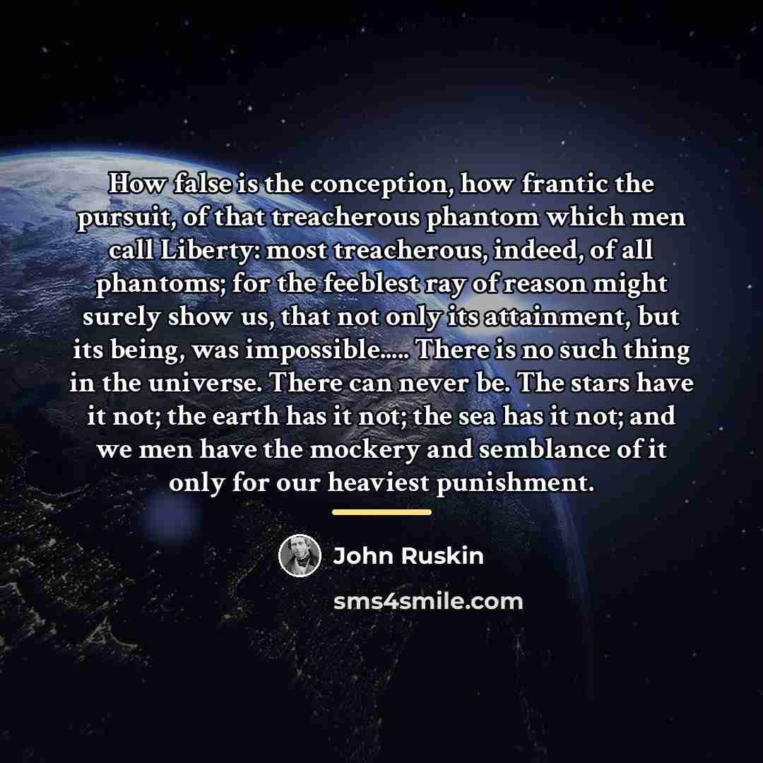 “How false is the conception, how frantic the pursuit, of…” quote by John Ruskin