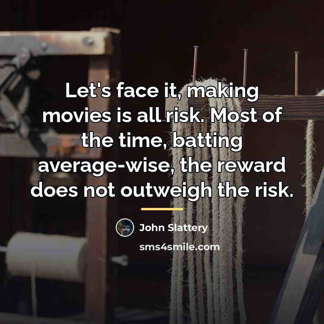 “Let's face it, making movies is all risk. Most of…” quote by John Slattery