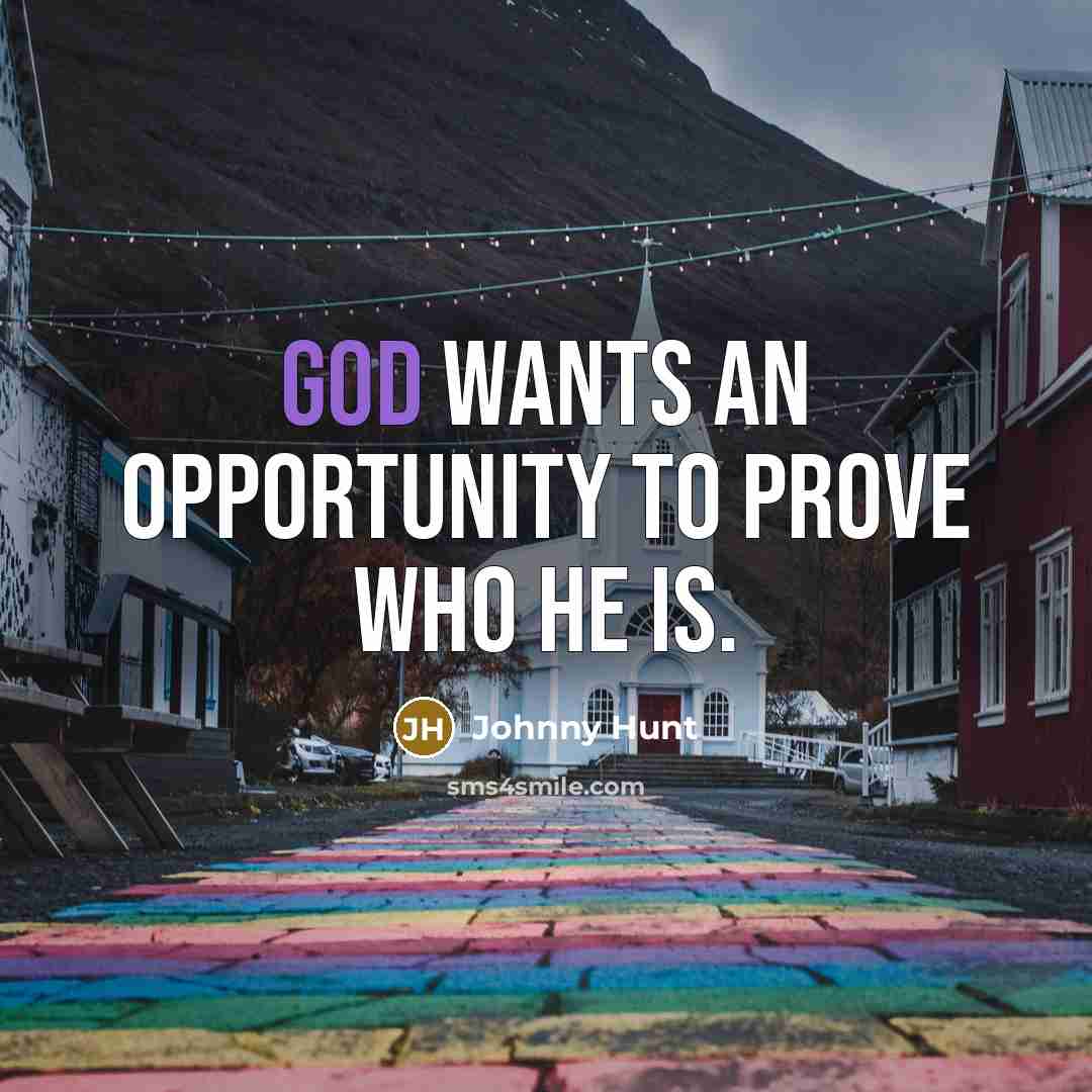 “God wants an opportunity to prove who He is.…” quote by Johnny Hunt