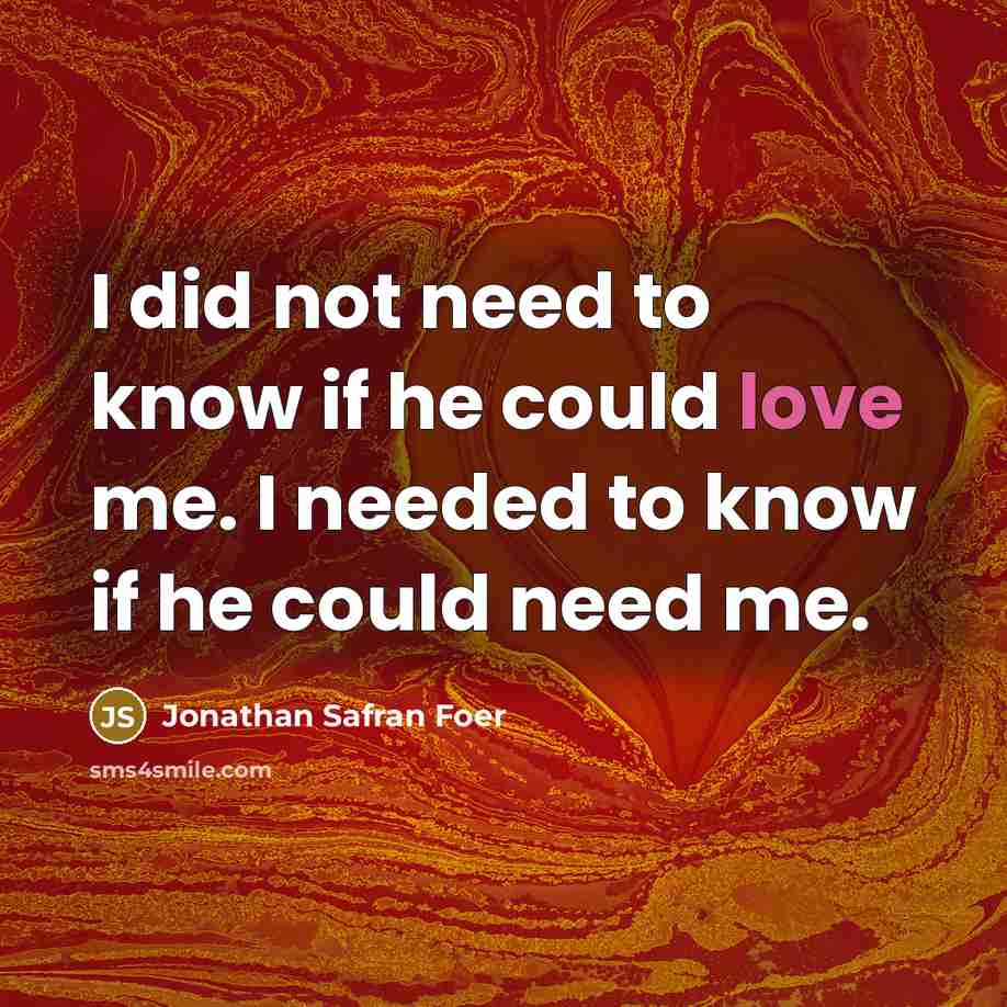 “I did not need to know if he could love…” quote by Jonathan Safran Foer