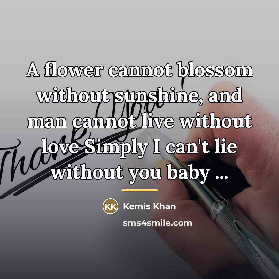 “A flower cannot blossom without sunshine, and man cannot live…” quote by Kemis Khan