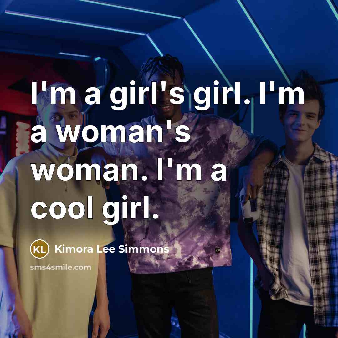 “I'm a girl's girl. I'm a woman's woman. I'm a…” quote by Kimora Lee Simmons