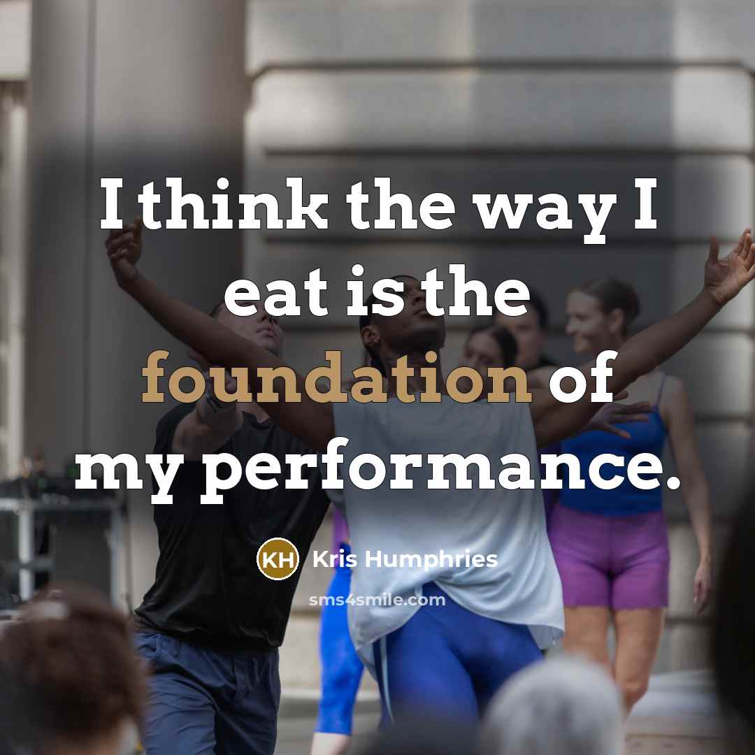 “I think the way I eat is the foundation of…” quote by Kris Humphries