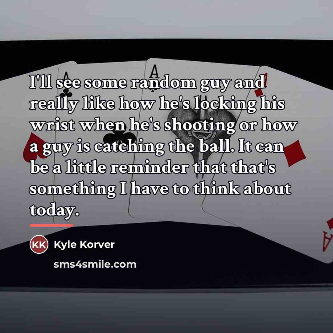 “I'll see some random guy and really like how he's…” quote by Kyle Korver