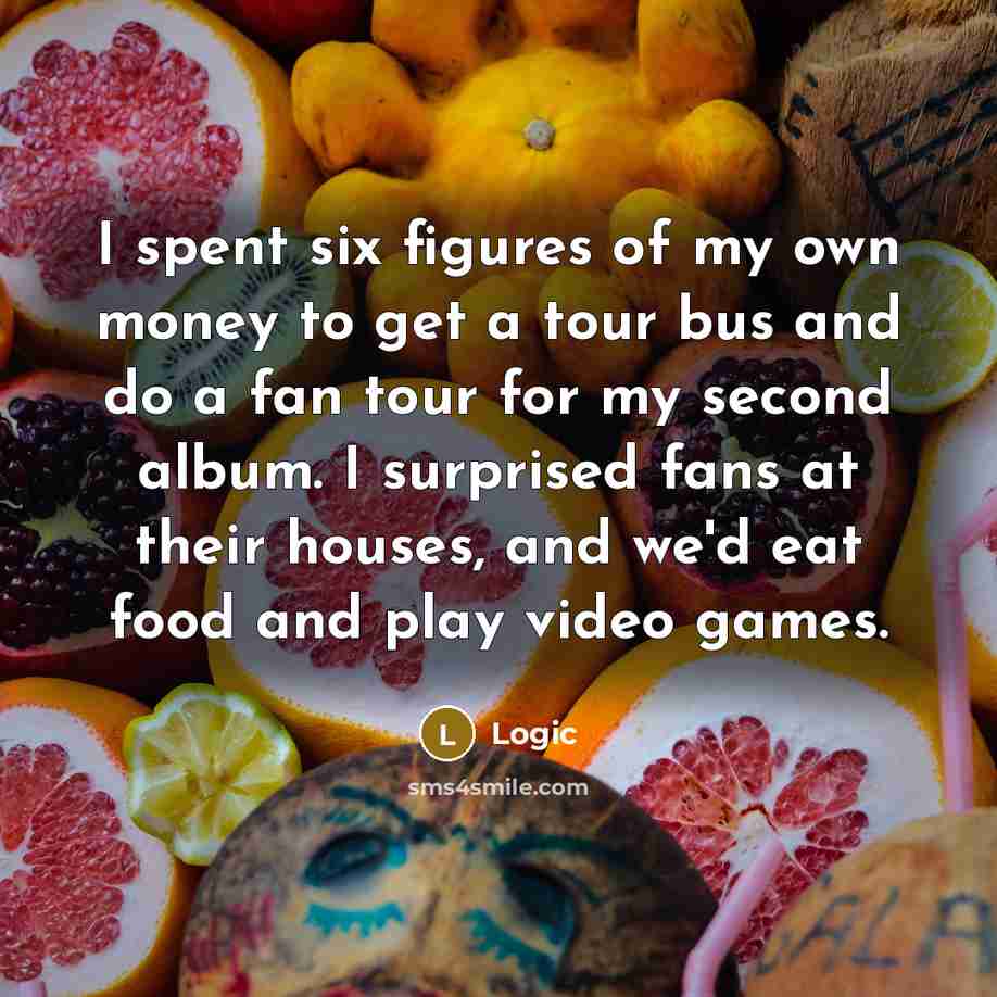 “I spent six figures of my own money to get…” quote by Logic