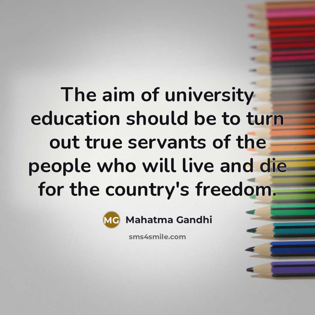 “The aim of university education should be to turn out…” quote by Mahatma Gandhi