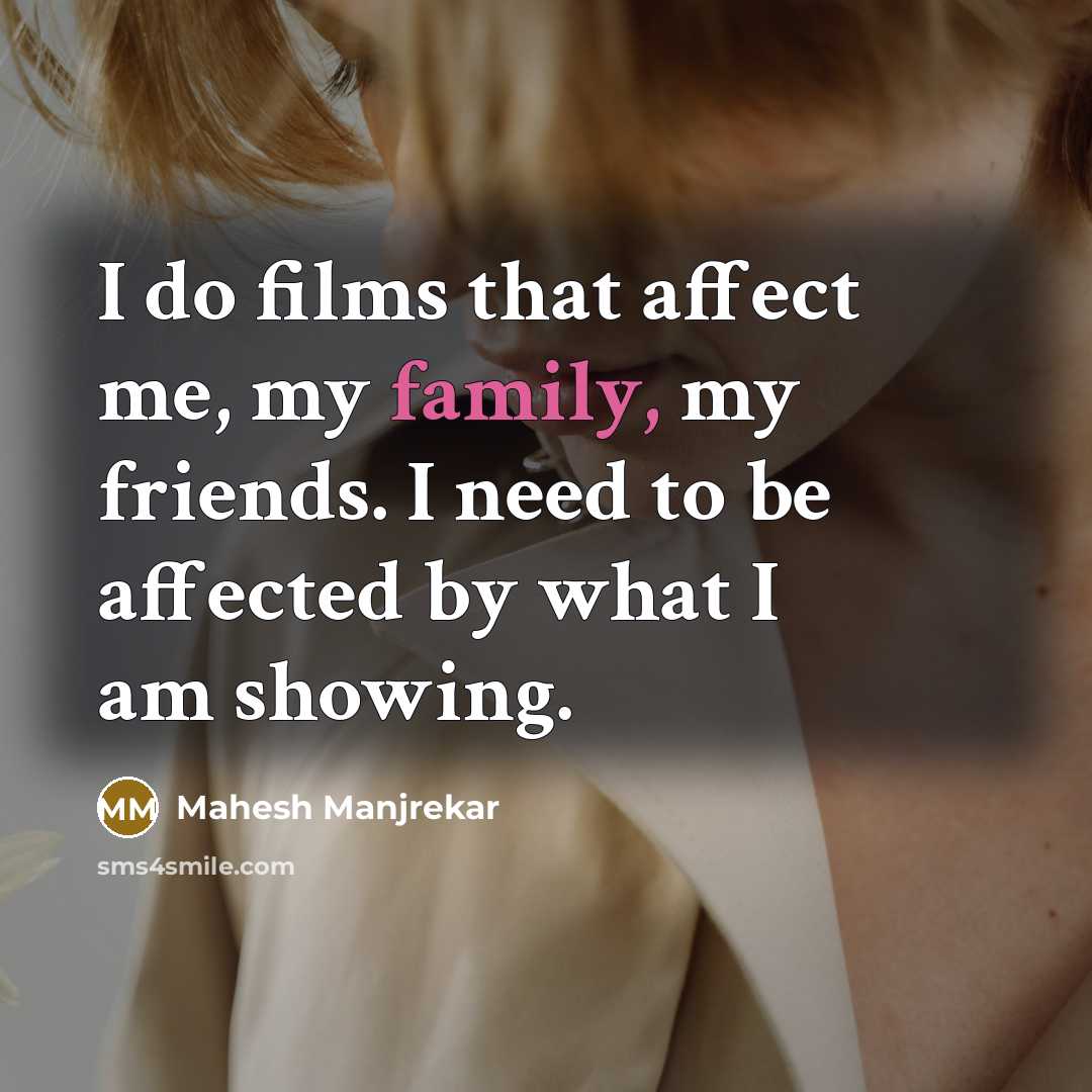 “I do films that affect me, my family, my friends.…” quote by Mahesh Manjrekar