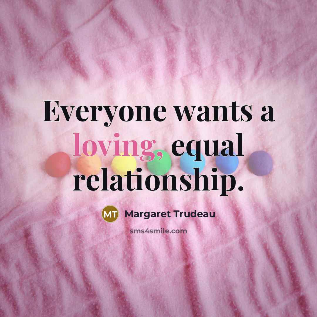 “Everyone wants a loving, equal relationship.…” quote by Margaret Trudeau