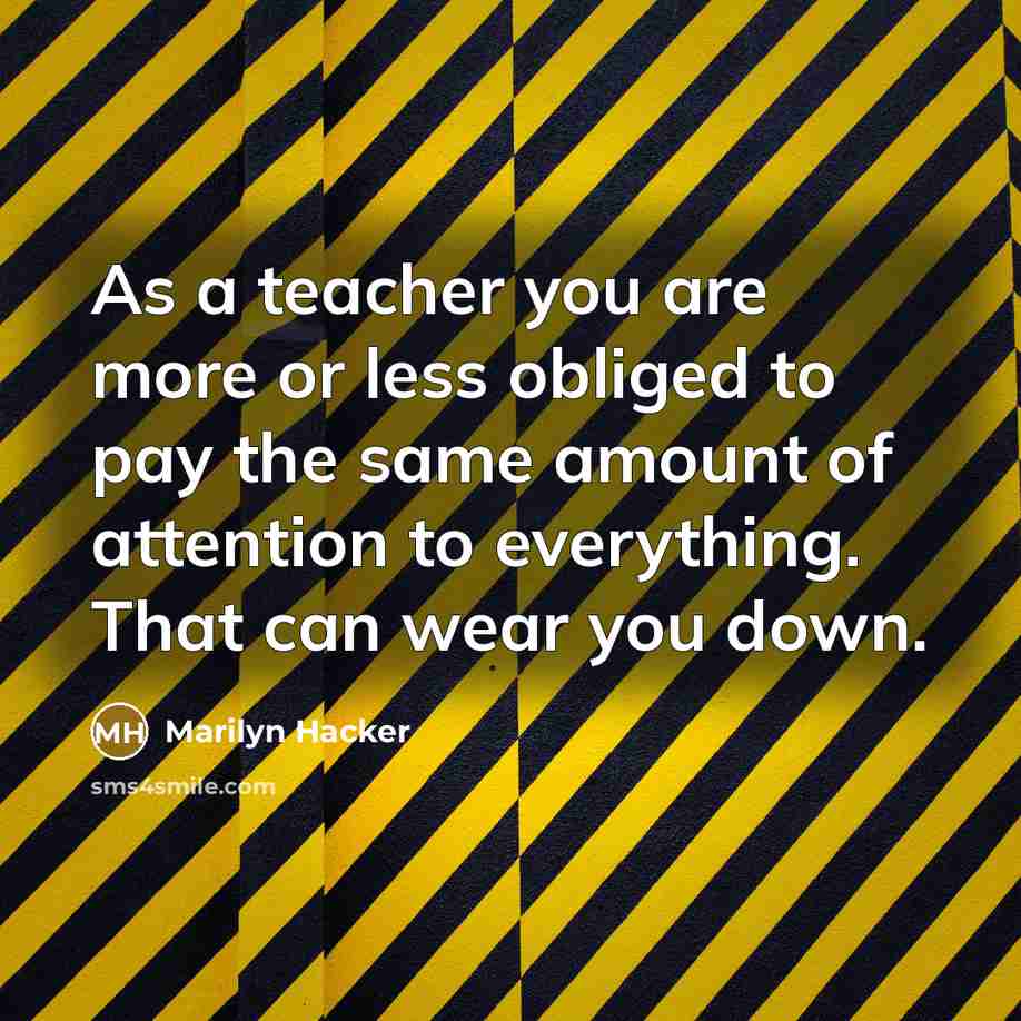 “As a teacher you are more or less obliged to…” quote by Marilyn Hacker