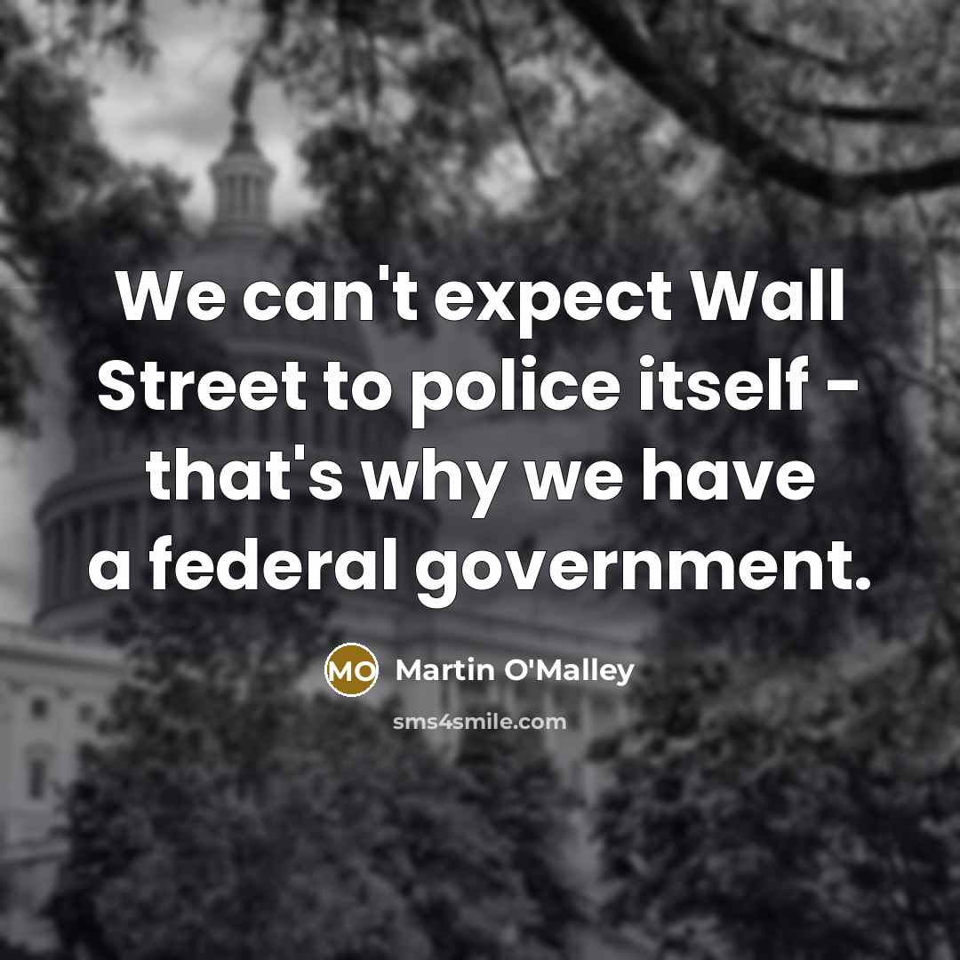 “We can't expect Wall Street to police itself - that's…” quote by Martin O'Malley