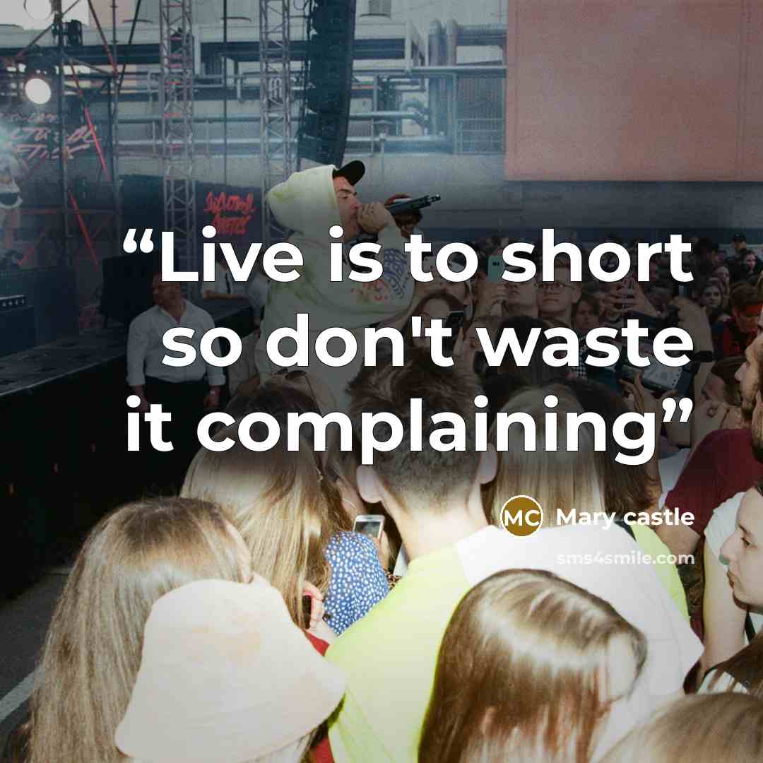 “Live is to short so don't waste it complaining” quote by Mary castle