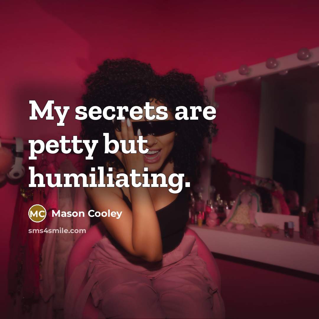 “My secrets are petty but humiliating.…” quote by Mason Cooley