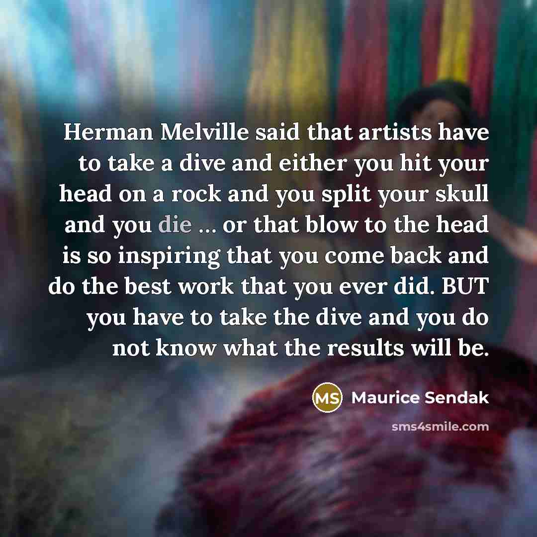 “Herman Melville said that artists have to take a dive…” quote by Maurice Sendak