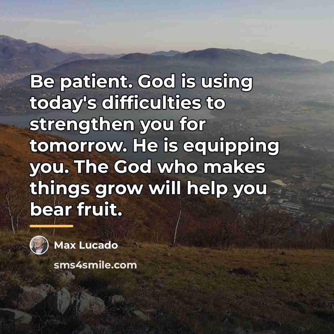 “Be patient. God is using today's difficulties to strengthen you…” quote by Max Lucado