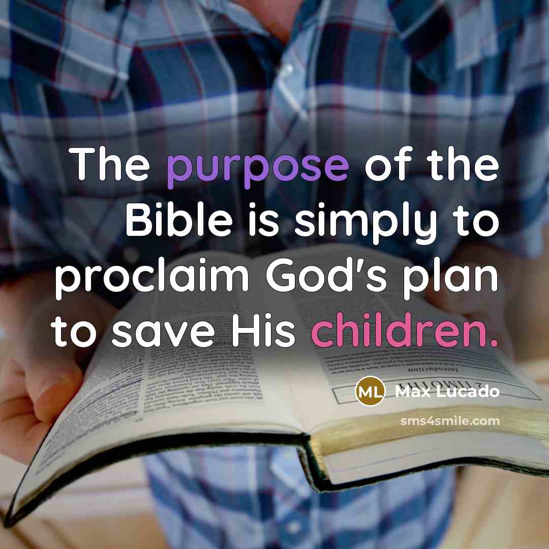 “The purpose of the Bible is simply to proclaim God's…” quote by Max Lucado
