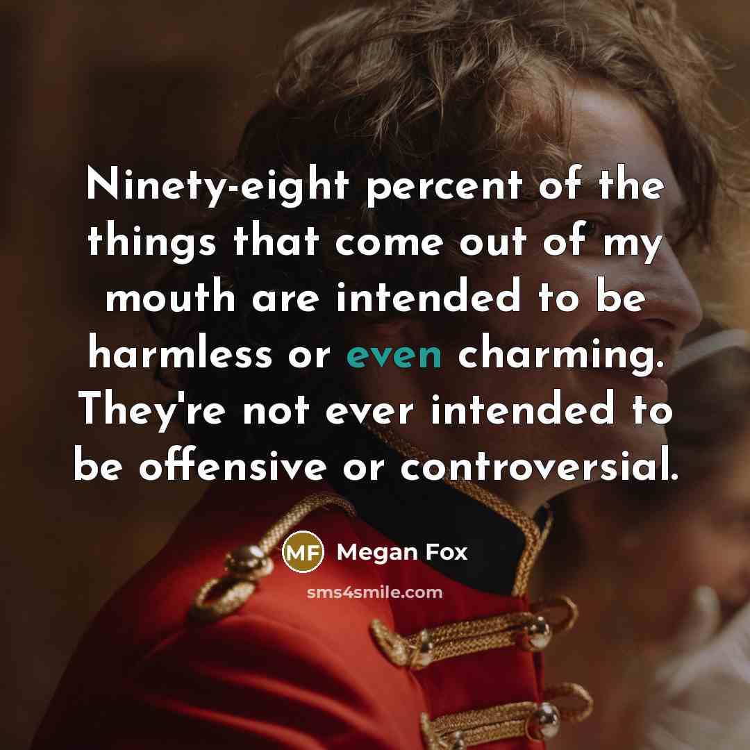 “Ninety-eight percent of the things that come out of my…” quote by Megan Fox