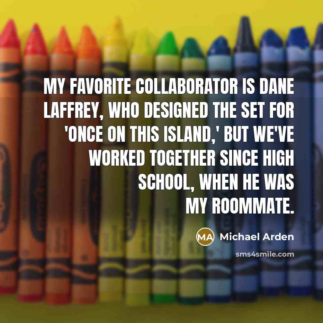 “My favorite collaborator is Dane Laffrey, who designed the set…” quote by Michael Arden