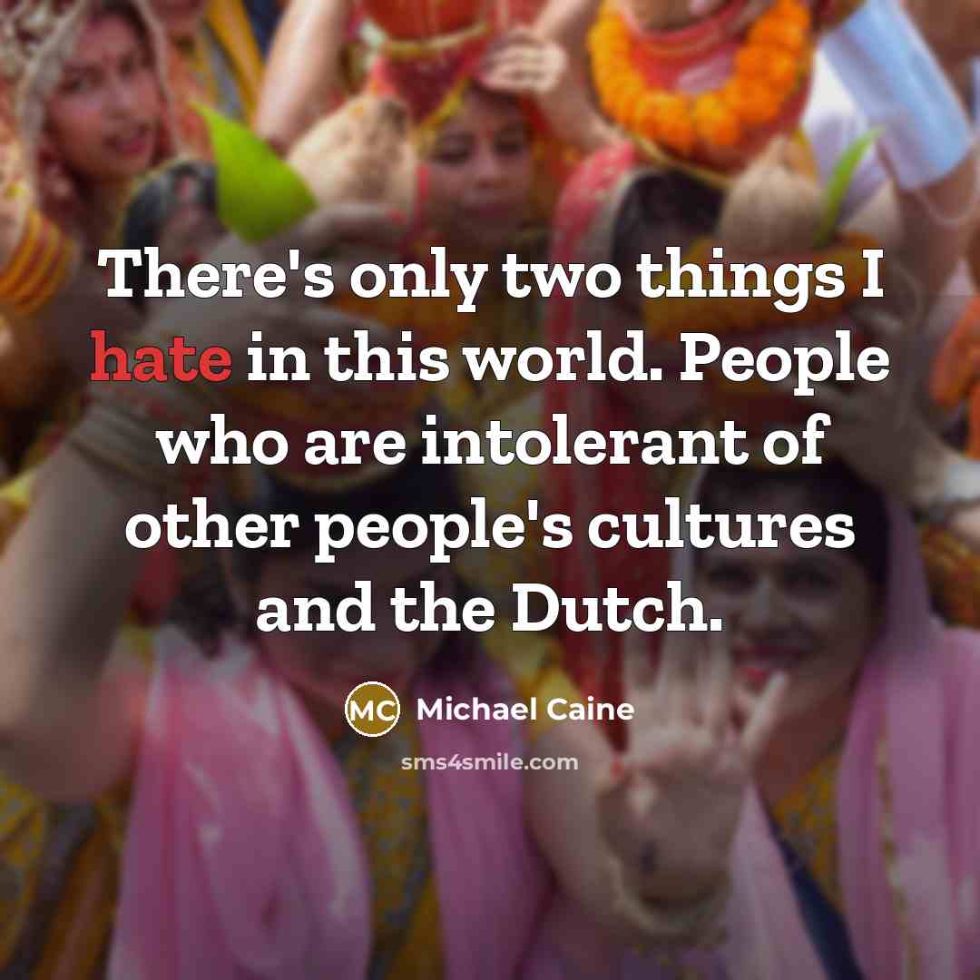 “There's only two things I hate in this world. People…” quote by Michael Caine