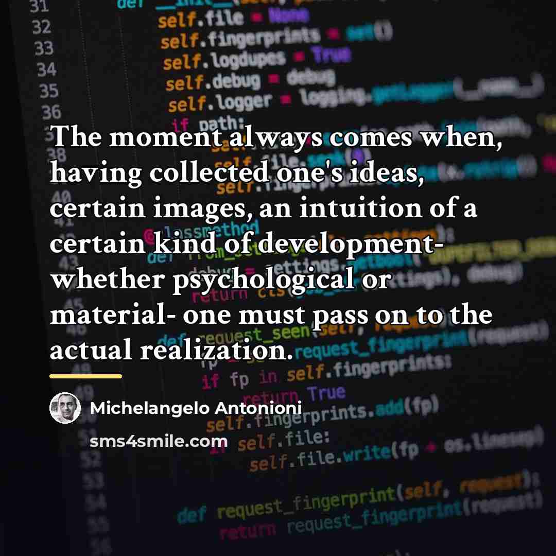“The moment always comes when, having collected one's ideas, certain…” quote by Michelangelo Antonioni