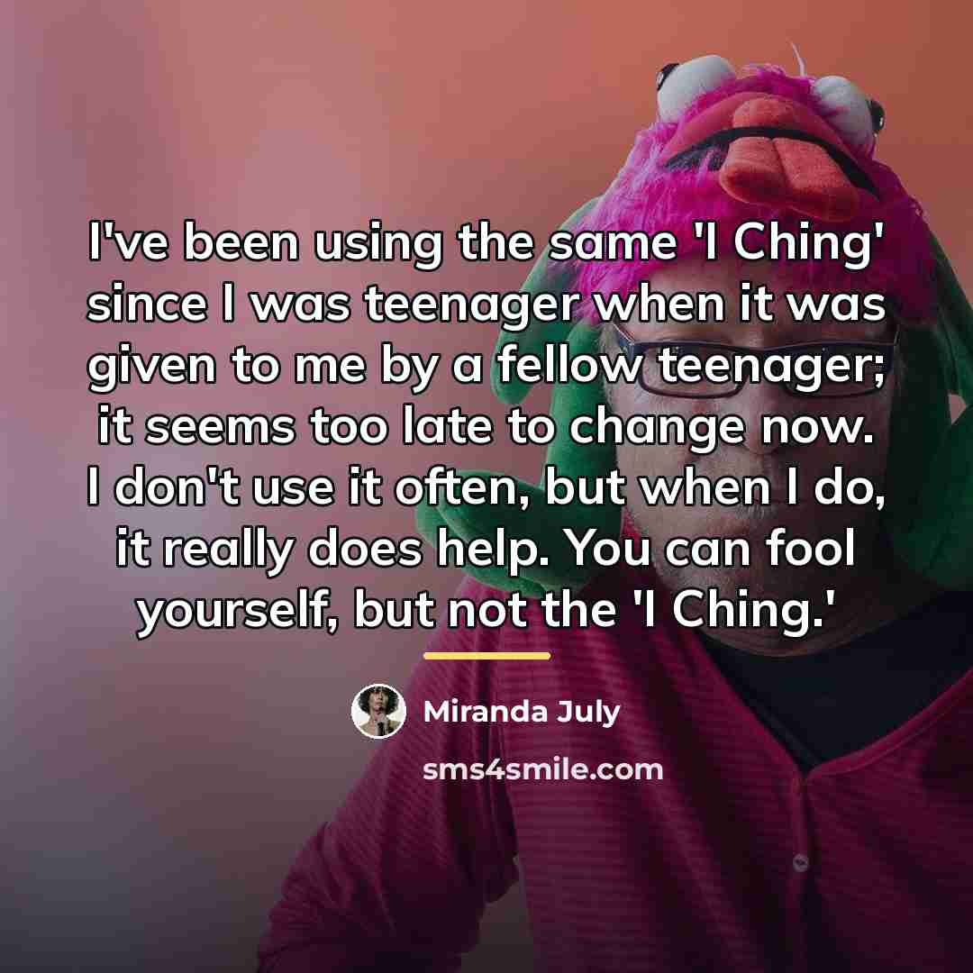 “I've been using the same 'I Ching' since I was…” quote by Miranda July